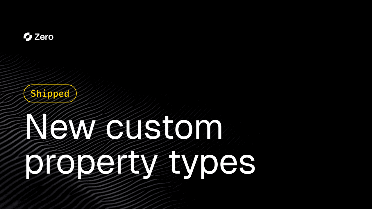 Shipped: New custom property types in Zero